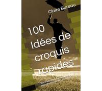 100 Idées de croquis rapides: Votre source d’inspiration de poche pour des dessins de 5 minutes!