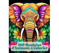 100 Mandalas d’Animaux à Colorier : Art Thérapie pour Esprit Zen: Livre de coloriage relaxant pour adultes - 100 illustrations d’animaux mandala pour ... le stress et retrouver la paix intérieure.