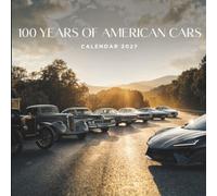 100 Years of American Cars Calendar 2027: A Century of Automotive Legends, Classic Designs, and American Innovation