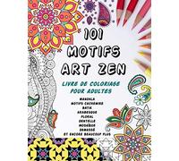 101 Motifs Art Zen - Livre de Coloriage pour Adultes: Grand album de motifs inspirés de mandalas, motifs de fleurs et animaux ... | Art Thérapie anti ... adolescents et adultes (hommes et femmes)