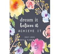 2027-2031 Five Year Monthly Planner: Dream It, Believe It, Achieve It - 60 months Calendar Schedule Organizer for Work, Home & School with Floral Cover