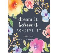 2027-2031 Five Year Monthly Planner: Dream It, Believe It, Achieve It - 60 months Calendar Schedule Organizer for Work, Home & School with Floral Cover