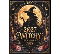 2027 Witchy Planner: Witchcraft Journal for Moon Magic, Tarot Readings, Crystal Work, Spellcasting, Rituals & Intentional Living