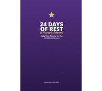 24 Days of Rest: A Nurse's Advent: Daily Rest Rituals and Reflections for the Christmas Season - A Christmas Countdown Book and Gift for Nurses