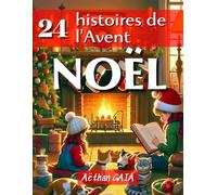 24 histoires de l'Avent - Noël: Le calendrier de l'avent magique à lire pour égayer la saison des fêtes - Un recueil captivant à compte à rebours des Fêtes