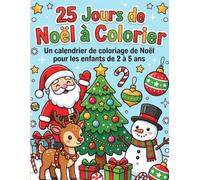 25 Jours de Noël à Colorier: Un calendrier de coloriage de Noël pour les enfants de 2 à 5 ans