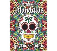 40 coloriages Mandalas - Dia de los Muertos : calaveras « crânes de sucre » | Cahier de coloriage A4, 90 g, broché (82 pages)