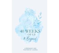 40 Weeks of Us and Beyond- Blue Edition: A Guided Pregnancy and Postpartum journal for first time mums- Weekly Prompts, Baby Photo pages, Trackers and Postpartum Check in.