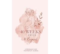 40 Weeks of Us & Beyond- Pink Edition: A Guided Pregnancy and Postpartum journal for first time mums- Weekly Prompts, Baby Photo pages, Trackers and Postpartum journaling