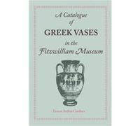A Catalogue of Greek Vases in the Fitzwilliam Museum Cambridge - Ernest Arthur Gardner - Cambridge University Press - Livre en Anglais - Paperback Ernest Arthur GardnerErnest Arthur Gardner (Auteur)