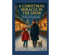 A Christmas Miracle in the Snow: A little girl, a lonely woman, and a Christmas that saved them both