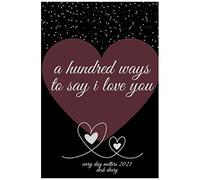 A Hundred Ways To Say I Love You: Every Day Matters 2021 Desk Diary