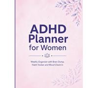 ADHD Planner for Women: Weekly Organizer with Brain Dump, Habit Tracker and Mood Check-In to Stay Focused Without the Overwhelm