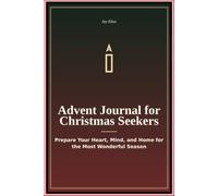 Advent Journal for Christmas Seekers: Prepare Your Heart Mind and Home for the Most Wonderful Season