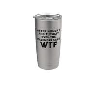 After Monday And Tuesday Even The Calendar Says WTF Funny Gobelet isotherme en acier inoxydable double paroi