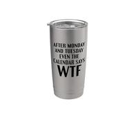 After Monday And Tuesday Even The Calendar Says WTF Funny Gobelet isotherme en acier inoxydable double paroi