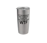 After Monday And Tuesday Even The Calendar Says WTF Funny Gobelet isotherme en acier inoxydable double paroi