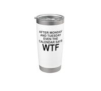 After Monday And Tuesday Even The Calendar Says WTF Funny Gobelet isotherme en acier inoxydable double paroi