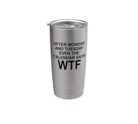After Monday And Tuesday Even The Calendar Says WTF Funny Gobelet isotherme en acier inoxydable double paroi
