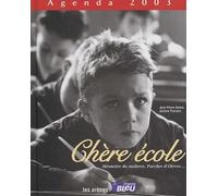 Agenda 2003 : Chère école : Mémoire de maîtres, paroles d'élèves...