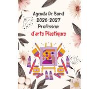 Agenda de Bord 2026-2027 Professeur D'arts Plastiques A4: Organisateur Professeur Semainier | 1 semaine sur 2 pages - Aout 2026 Juillet 2027 | carnet de planification pour enseignants