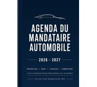 Agenda du Mandataire Automobile 2026-2027: Prospection, ventes, livraisons, commissions et organisation professionnelle