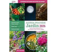 Agenda pratique du jardin 2026: Un potager productif & un jardin fleuri toute l'année