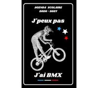 AGENDA SCOLAIRE 2026 2027 - J’PEUX PAS J’AI BMX: Calendrier journalier 2026 2027 | 1 jour par page | planificateur pour élève, élémentaire, collégien, lycée et étudiant | Couverture Sport