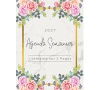 Agenda Semainier 2027 A4: Planificateur Hebdomadaire de Janvier à Décembre | 1 Semaine sur 2 Pages | 12 mois | Couverture avec Fleurs