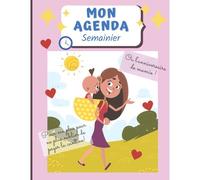 Agenda Semainier Pour Ne Plus Oublier De Payer La Cantine Ou L'anniversaire De Mamie: Weekly Planner -210 Pages- Maman Et Son Bebe- Grand Format
