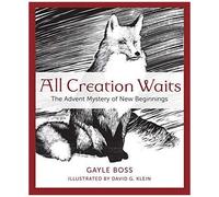 All Creation Waits: The Advent Mystery Of New Beginnings