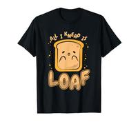 All I Knead is Loaf Pain Pâte à Pain Machine à Pain Boulanger T-Shirt Graphique avec Valeur