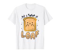 All I Knead is Loaf Pain Pâte à Pain Machine à Pain Boulanger T-Shirt Graphique avec Valeur