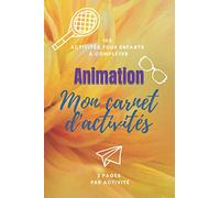 ANIMATION Mon carnet d'activités: cahier pour les animateurs et les animatrices || 100 activités pour enfants à compléter || 2 Pages par activité ... || couleur couverture fleur de dahlia jaune