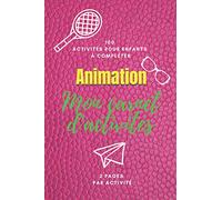 ANIMATION Mon carnet d'activités: cahier pour les animateurs et les animatrices || 100 activités pour enfants à compléter || 2 Pages par activité || 6x9 pouces || couleur couverture rose cuir
