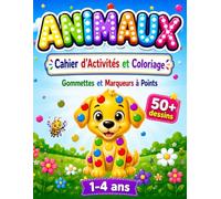 Animaux Cahier d’Activités et Coloriage Gommettes et Marqueurs à Points: 50+ dessins d’animaux simples Coloriage enfant 2 ans Idée cadeau pour enfants 1-4 ans