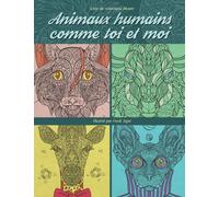 Animaux humains comme toi et moi - Coloriages adultes: Portraits d'animaux (inspiration, relaxation, méditation)