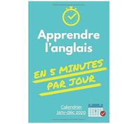 Apprendre L'anglais En 5 Minutes Par Jour !: Calendrier D'apprentissage 2020 Janvier-Décembre Avec 1 Fiche Vocabulaire Et Leçons Par Jour ! (Tous Les Verbes Irréguliers + 3000 Mots De Vocabulaire + 12