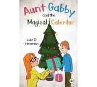 Aunt Gabby and the Magical Calendar by Luke D Patterson Luke D Patterson (Auteur)
