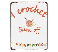 AUOQKQUT I Crochet to Burn off the Crazy Vintage Tin Sign Crochet Lover Metal Wall Decor for Bathroom Retro Room Hobby Gift 8 X 12 in