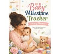 Baby Milestone Tracker Diary Planner: Capture Every Precious Moment from Birth to Age 3