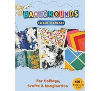 Background Pages to Cut out and Collage & Create: 150+ Decorative Sheets for Junk Journals, Scrapbooking, Vision Boards and Mixed-Media Crafts