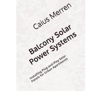 Balcony Solar Power Systems: Installing Plug-and-Play Solar Panels for Urban Apartments