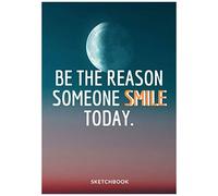 « Be The Reason Someone Smile Today. »: Softcover Galaxy Sketch Book For Creative Artists 7x10 Inches Motivational & Inspirational Sketch Pad For Drawing, Writing Or Sketching For Space Lovers Comp