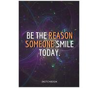 « Be The Reason Someone Smile Today. »: Softcover Galaxy Sketch Book For Creative Artists 7x10 Inches Motivational & Inspirational Sketch Pad For Drawing, Writing Or Sketching For Space Lovers Comp