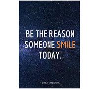 « Be The Reason Someone Smile Today. »: Softcover Galaxy Sketch Book For Creative Artists 7x10 Inches Motivational & Inspirational Sketch Pad For Drawing, Writing Or Sketching For Space Lovers Comp