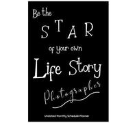 Be The Star Of Your Own Life Story Photographer Undated Monthly Schedule Planner: Gifts For Photographer 2020 & Beyond Planner, Month By Month Views, Has Note Taking Section. Simple Uncomplicated In