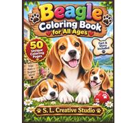 Beagle Coloring Book for All Ages: 50 Adorable Beagle Coloring Pages with Fun Facts and a Heartwarming Story for Kids, Teens, Adults and Seniors