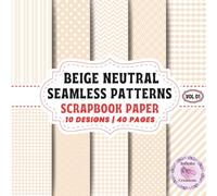 BEIGE NEUTRAL SEAMLESS PATTERNS SCRAPBOOK PAPER: Double-Sided Sheets for Crafting & Scrapbooking Decorative Crafts, Origami & Wrapping Papers.