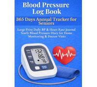 Blood Pressure Log Book 365 Days Annual Tracker for Seniors: Large Print Daily BP & Heart Rate Journal Yearly Blood Pressure Diary for Home Monitoring & Doctor Visits